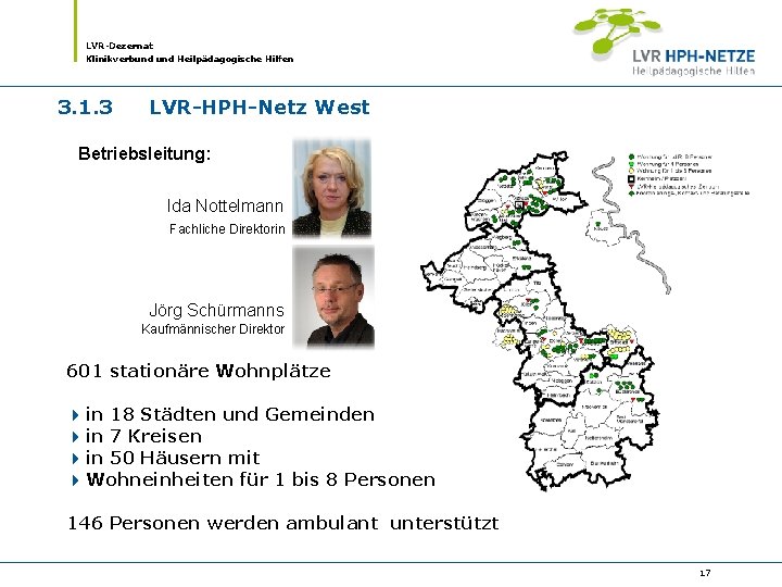 LVR-Dezernat Klinikverbund Heilpädagogische Hilfen 3. 1. 3 LVR-HPH-Netz West Betriebsleitung: Ida Nottelmann Fachliche Direktorin