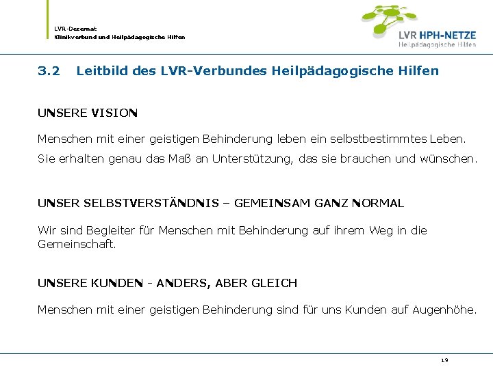 LVR-Dezernat Klinikverbund Heilpädagogische Hilfen 3. 2 Leitbild des LVR-Verbundes Heilpädagogische Hilfen UNSERE VISION Menschen