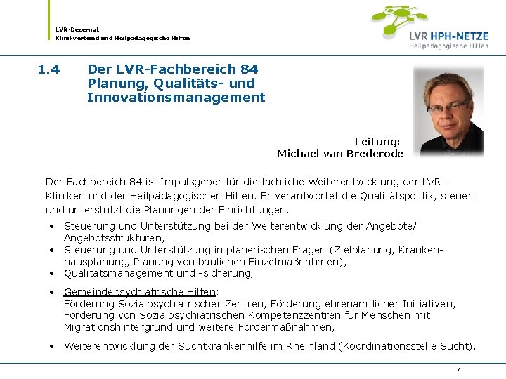 LVR-Dezernat Klinikverbund Heilpädagogische Hilfen 1. 4 Der LVR-Fachbereich 84 Planung, Qualitäts- und Innovationsmanagement Leitung: