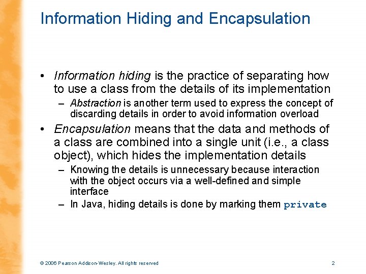 Information Hiding and Encapsulation • Information hiding is the practice of separating how to
