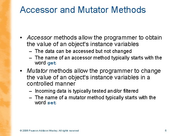 Accessor and Mutator Methods • Accessor methods allow the programmer to obtain the value
