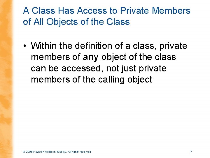 A Class Has Access to Private Members of All Objects of the Class •