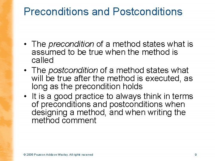 Preconditions and Postconditions • The precondition of a method states what is assumed to