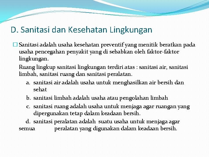 D. Sanitasi dan Kesehatan Lingkungan � Sanitasi adalah usaha kesehatan preventif yang menitik beratkan