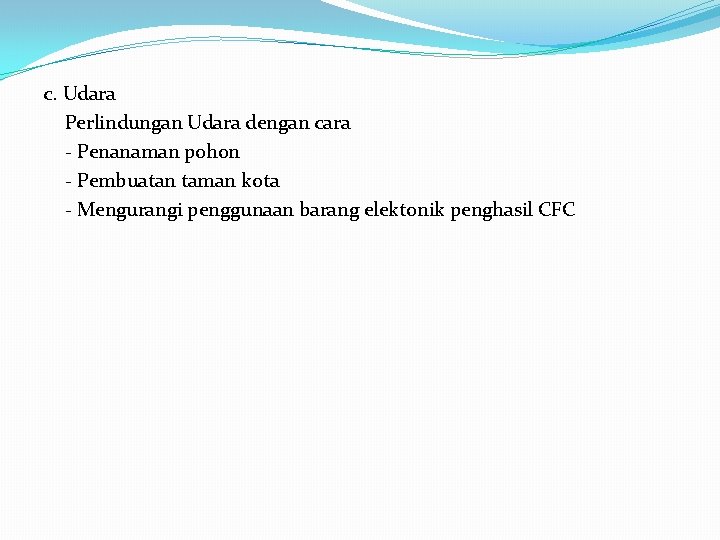 c. Udara Perlindungan Udara dengan cara - Penanaman pohon - Pembuatan taman kota -