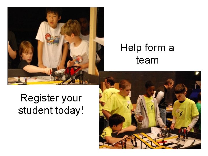 Help form a team Register your student today! 