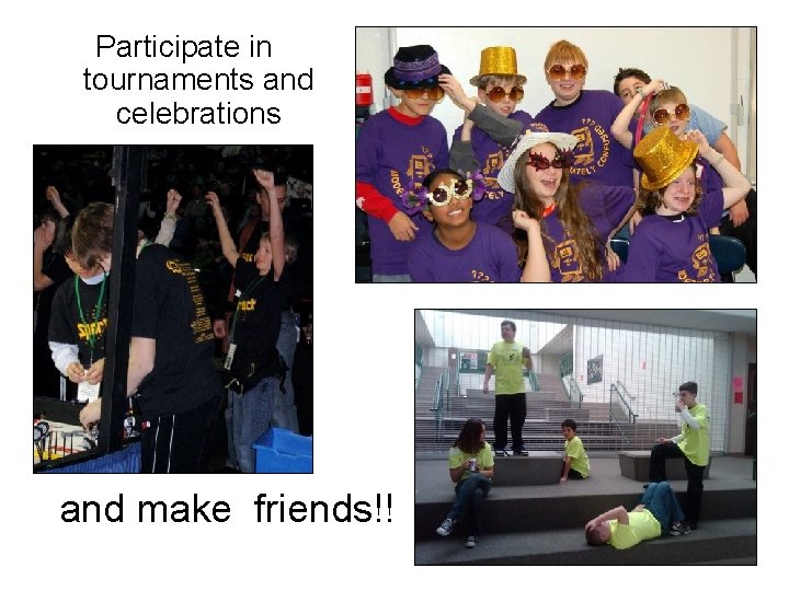 Participate in tournaments and celebrations and make friends!! 