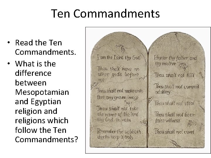 Ten Commandments • Read the Ten Commandments. • What is the difference between Mesopotamian