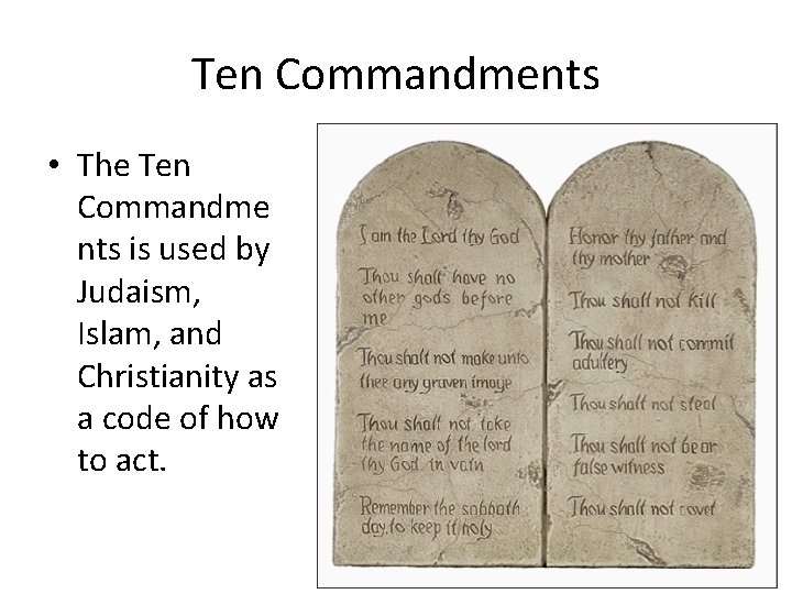 Ten Commandments • The Ten Commandme nts is used by Judaism, Islam, and Christianity