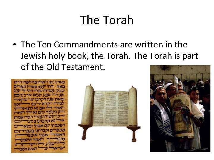 The Torah • The Ten Commandments are written in the Jewish holy book, the