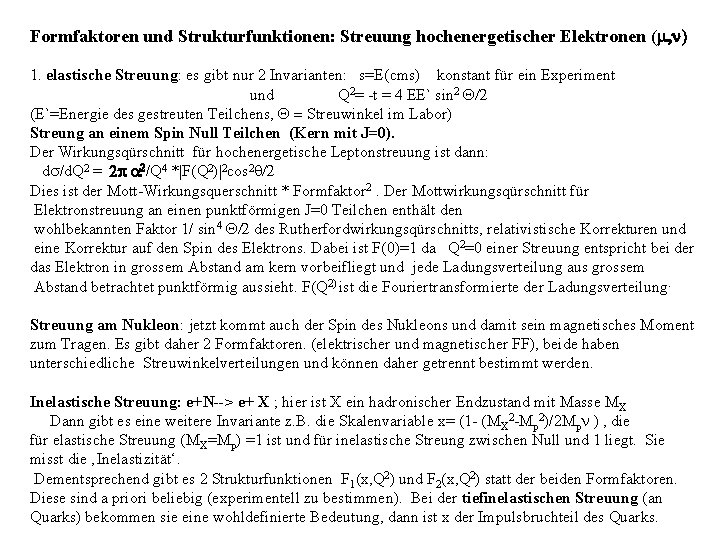 Formfaktoren und Strukturfunktionen: Streuung hochenergetischer Elektronen (m, n) 1. elastische Streuung: es gibt nur