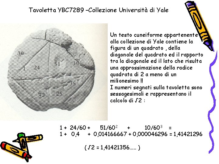 Tavoletta YBC 7289 –Collezione Università di Yale Un testo cuneiforme appartenente alla collezione di Tavoletta YBC 7289 –Collezione Università di Yale Un testo cuneiforme appartenente alla collezione di