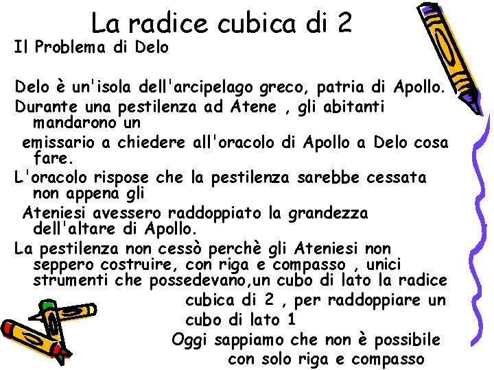 La radice cubica di 2 Il Problema di Delo è un'isola dell'arcipelago greco, patria