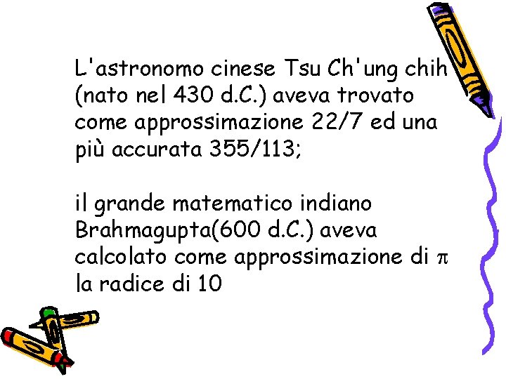 L'astronomo cinese Tsu Ch'ung chih (nato nel 430 d. C. ) aveva trovato come L'astronomo cinese Tsu Ch'ung chih (nato nel 430 d. C. ) aveva trovato come