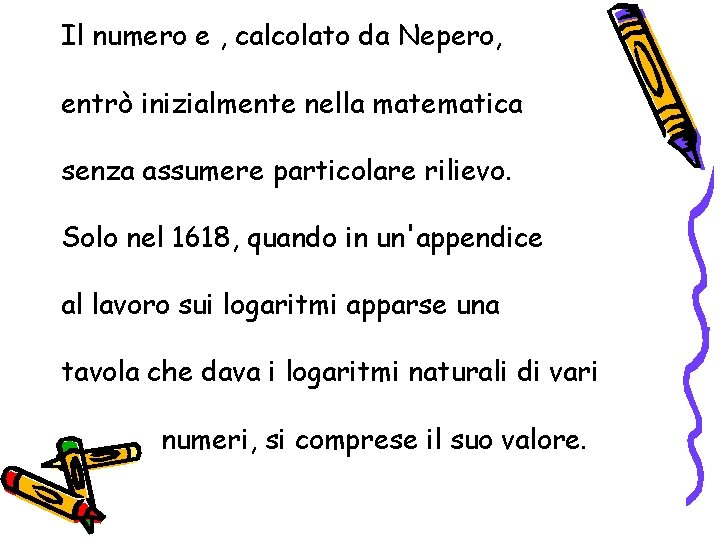 Il numero e , calcolato da Nepero, entrò inizialmente nella matematica senza assumere particolare