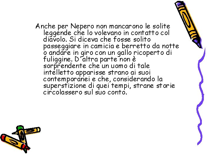 Anche per Nepero non mancarono le solite leggende che lo volevano in contatto col Anche per Nepero non mancarono le solite leggende che lo volevano in contatto col
