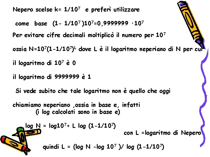 Nepero scelse k= 1/107 e preferì utilizzare come base (1 - 1/107 )107=0, 9999999