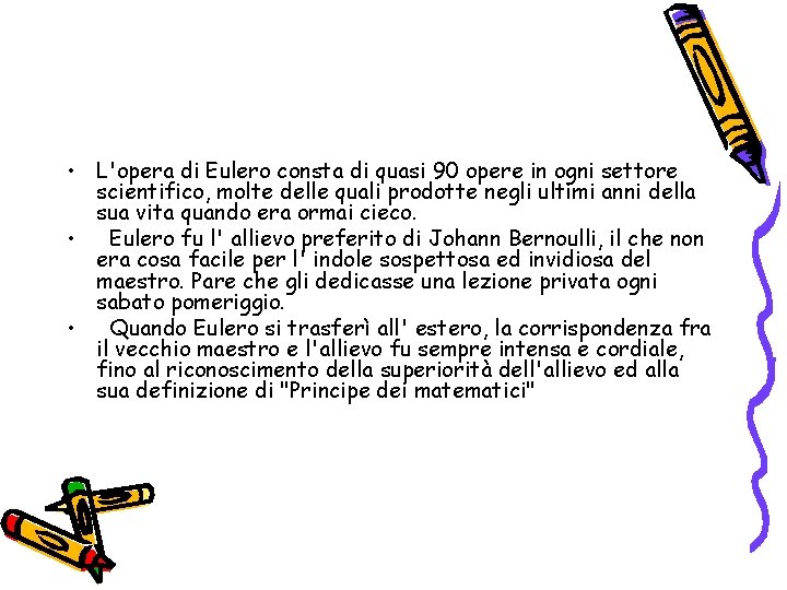 • L'opera di Eulero consta di quasi 90 opere in ogni settore scientifico, • L'opera di Eulero consta di quasi 90 opere in ogni settore scientifico,