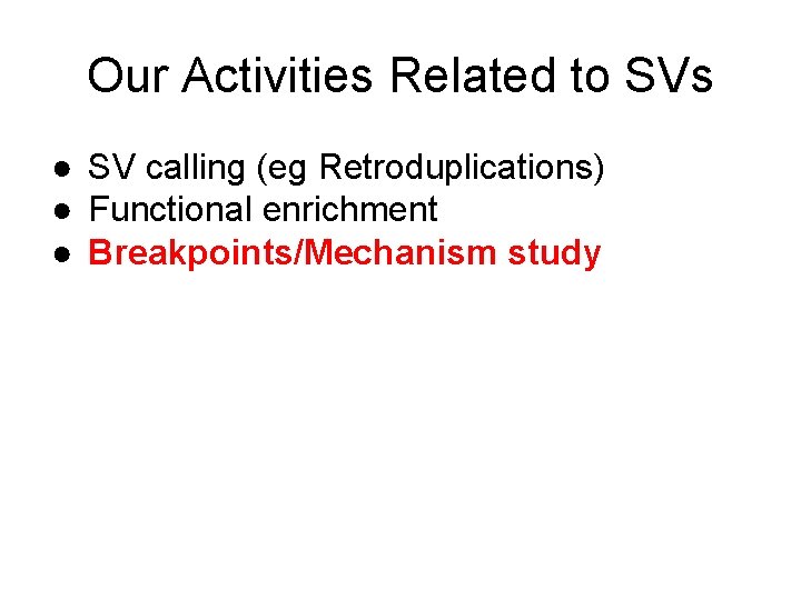 Our Activities Related to SVs ● SV calling (eg Retroduplications) ● Functional enrichment ●