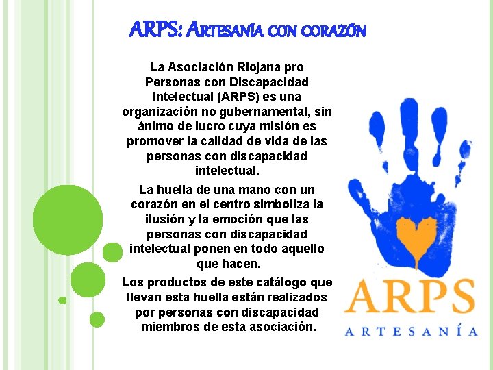 ARPS: ARTESANÍA CON CORAZÓN La Asociación Riojana pro Personas con Discapacidad Intelectual (ARPS) es