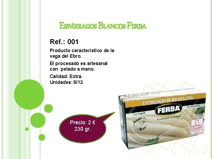 ESPÁRRAGOS BLANCOS FERBA Ref. : 001 Producto característico de la vega del Ebro. El