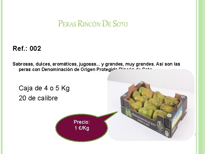 PERAS RINCÓN DE SOTO Ref. : 002 Sabrosas, dulces, aromáticas, jugosas. . . y