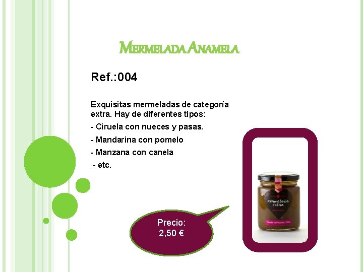 MERMELADA ANAMELA Ref. : 004 Exquisitas mermeladas de categoría extra. Hay de diferentes tipos: