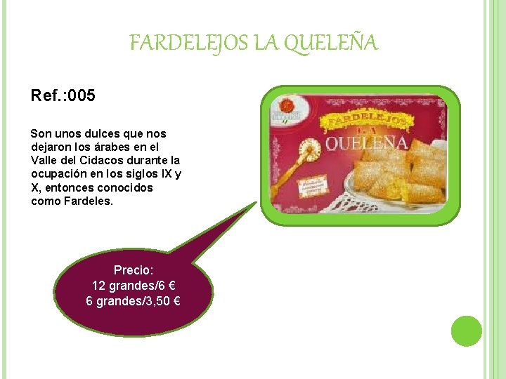 FARDELEJOS LA QUELEÑA Ref. : 005 Son unos dulces que nos dejaron los árabes