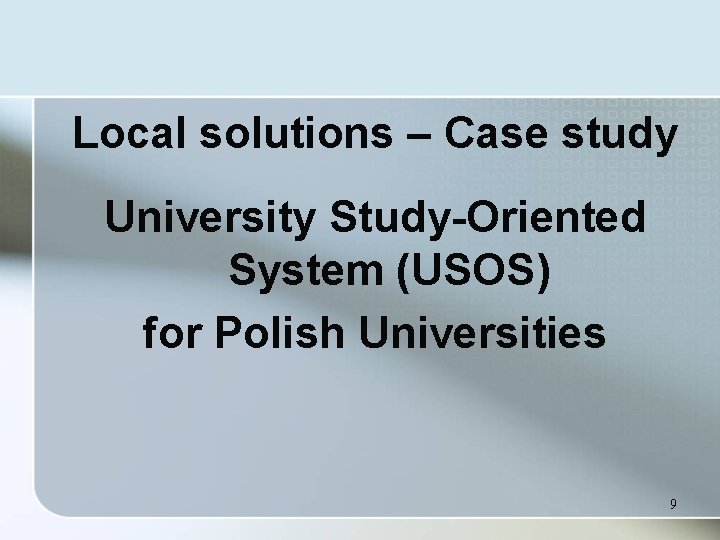Local solutions – Case study University Study-Oriented System (USOS) for Polish Universities 9 