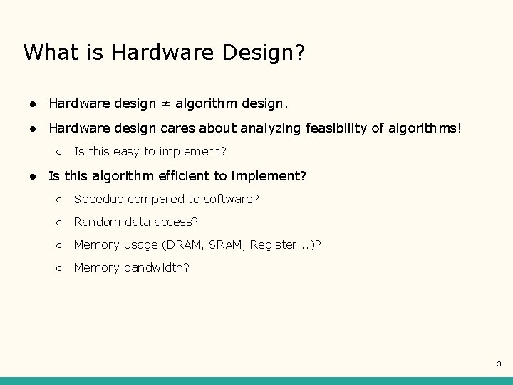 What is Hardware Design? ● Hardware design ≠ algorithm design. ● Hardware design cares What is Hardware Design? ● Hardware design ≠ algorithm design. ● Hardware design cares