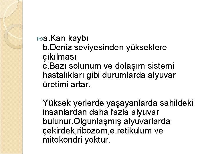  a. Kan kaybı b. Deniz seviyesinden yükseklere çıkılması c. Bazı solunum ve dolaşım