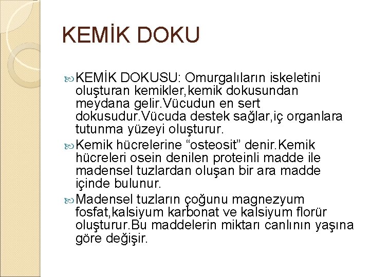 KEMİK DOKU KEMİK DOKUSU: Omurgalıların iskeletini oluşturan kemikler, kemik dokusundan meydana gelir. Vücudun en