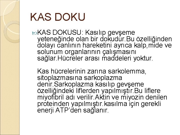 KAS DOKUSU: Kasılıp gevşeme yeteneğinde olan bir dokudur. Bu özelliğinden dolayı canlının hareketini ayrıca