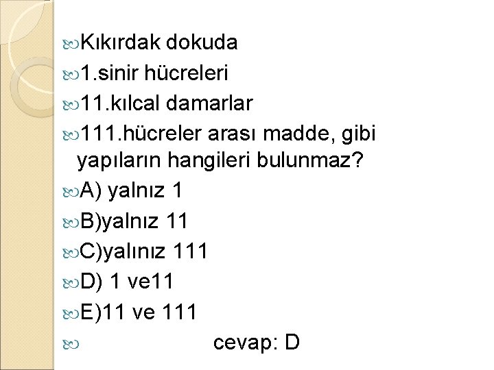  Kıkırdak dokuda 1. sinir hücreleri 11. kılcal damarlar 111. hücreler arası madde, gibi