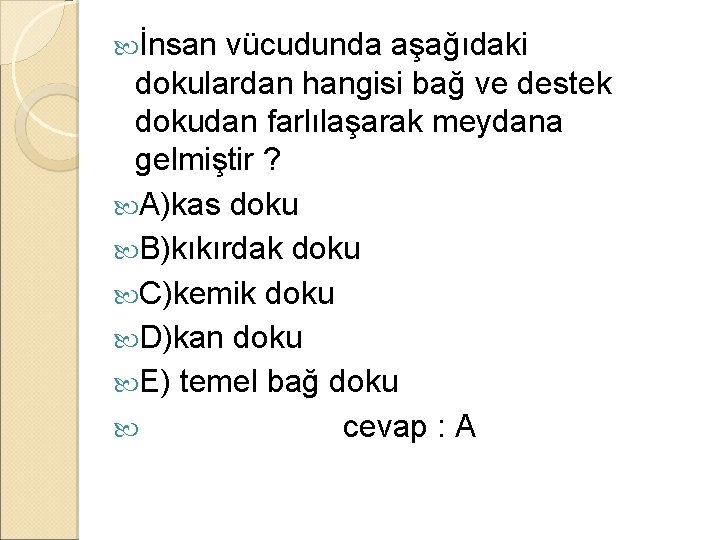  İnsan vücudunda aşağıdaki dokulardan hangisi bağ ve destek dokudan farlılaşarak meydana gelmiştir ?