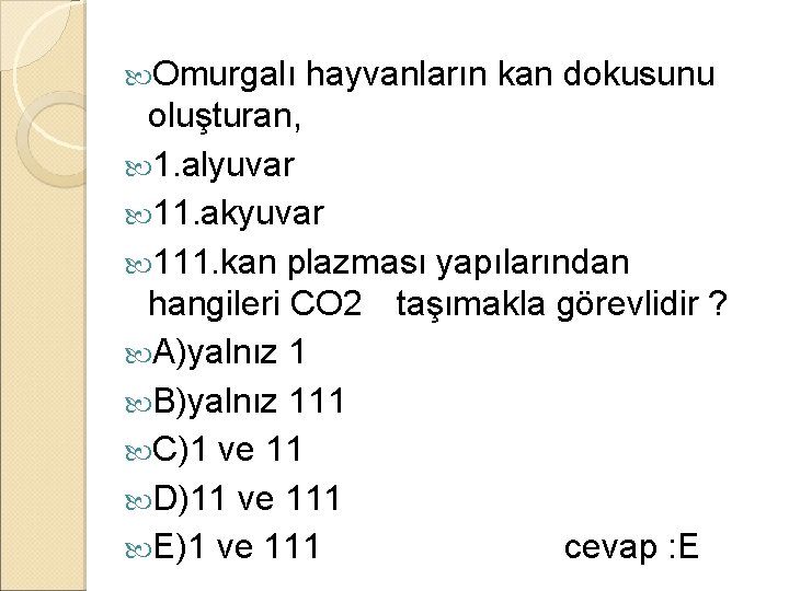  Omurgalı hayvanların kan dokusunu oluşturan, 1. alyuvar 11. akyuvar 111. kan plazması yapılarından