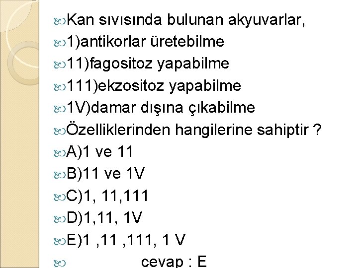  Kan sıvısında bulunan akyuvarlar, 1)antikorlar üretebilme 11)fagositoz yapabilme 111)ekzositoz yapabilme 1 V)damar dışına