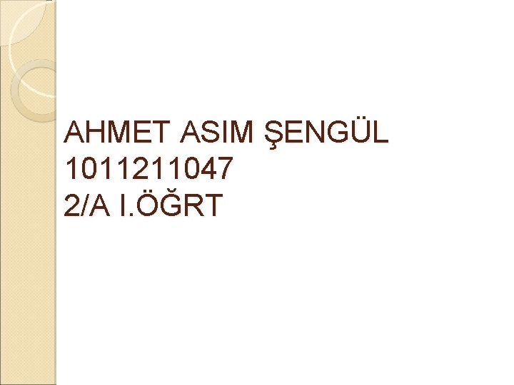 AHMET ASIM ŞENGÜL 1011211047 2/A I. ÖĞRT 