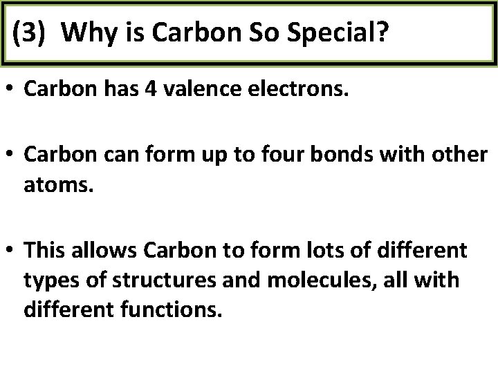 (3) Why is Carbon So Special? • Carbon has 4 valence electrons. • Carbon