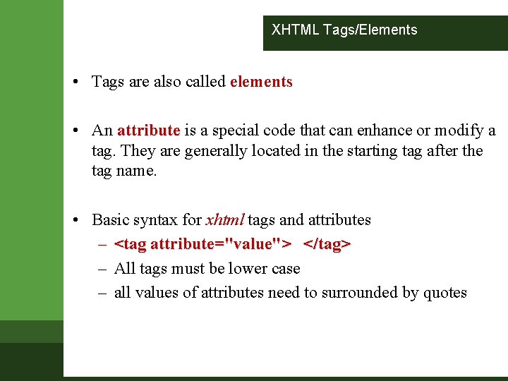 XHTML Tags/Elements • Tags are also called elements • An attribute is a special XHTML Tags/Elements • Tags are also called elements • An attribute is a special