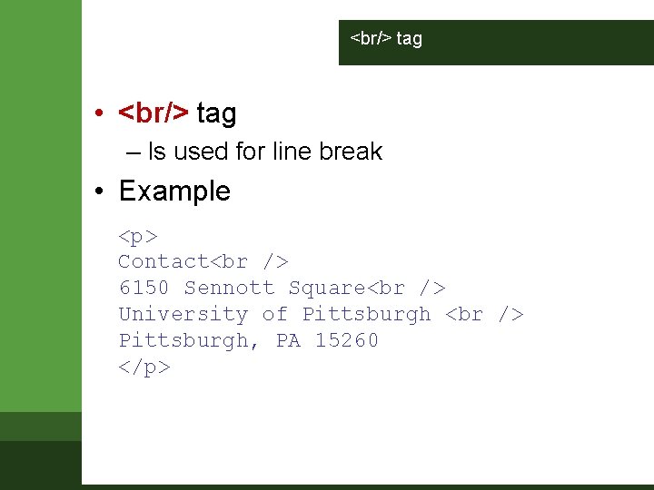 <br/> tag • <br/> tag – Is used for line break • Example <p> <br/> tag • <br/> tag – Is used for line break • Example <p>