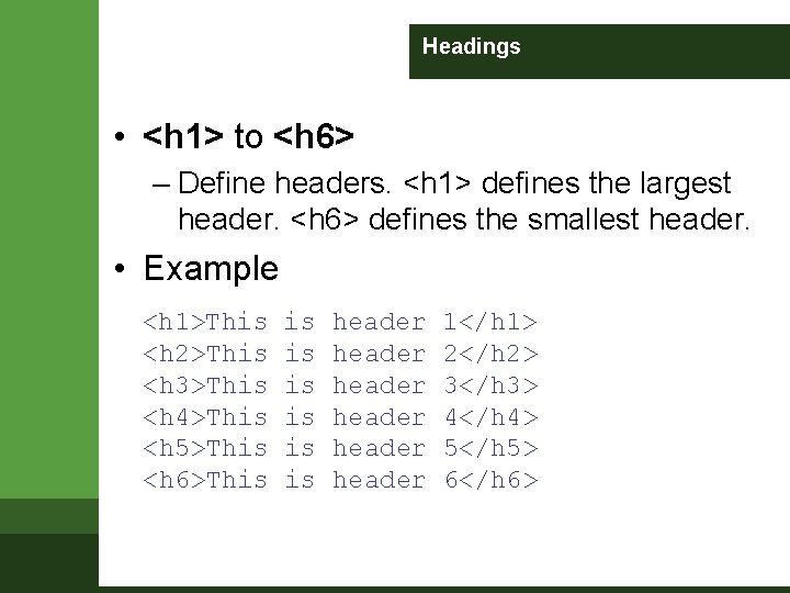 Headings • <h 1> to <h 6> – Define headers. <h 1> defines the Headings • <h 1> to <h 6> – Define headers. <h 1> defines the