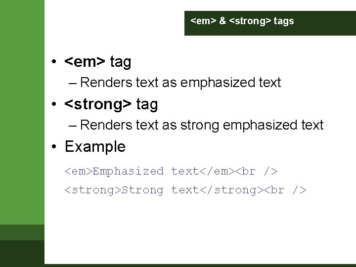 <em> & <strong> tags • <em> tag – Renders text as emphasized text • <em> & <strong> tags • <em> tag – Renders text as emphasized text •