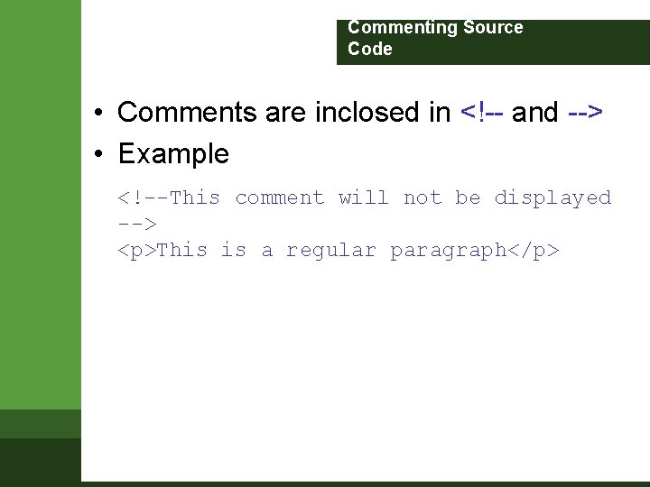 Commenting Source Code • Comments are inclosed in <!-- and --> • Example <!--This Commenting Source Code • Comments are inclosed in <!-- and --> • Example <!--This