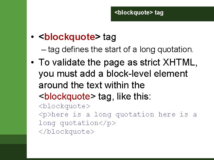 <blockquote> tag • <blockquote> tag – tag defines the start of a long quotation. <blockquote> tag • <blockquote> tag – tag defines the start of a long quotation.