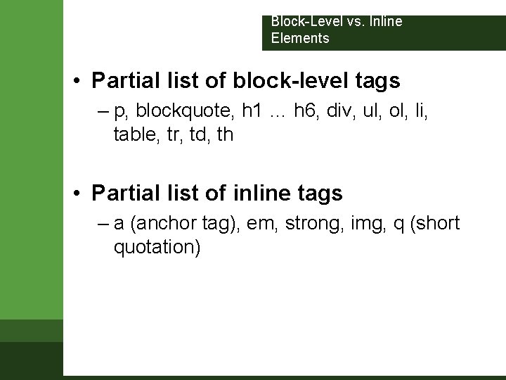 Block-Level vs. Inline Elements • Partial list of block-level tags – p, blockquote, h Block-Level vs. Inline Elements • Partial list of block-level tags – p, blockquote, h