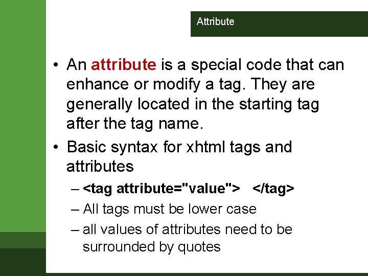 Attribute • An attribute is a special code that can enhance or modify a Attribute • An attribute is a special code that can enhance or modify a