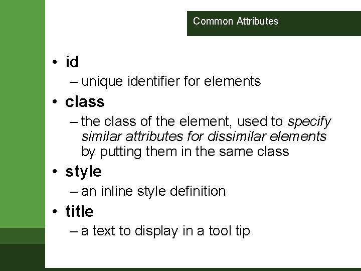 Common Attributes • id – unique identifier for elements • class – the class Common Attributes • id – unique identifier for elements • class – the class