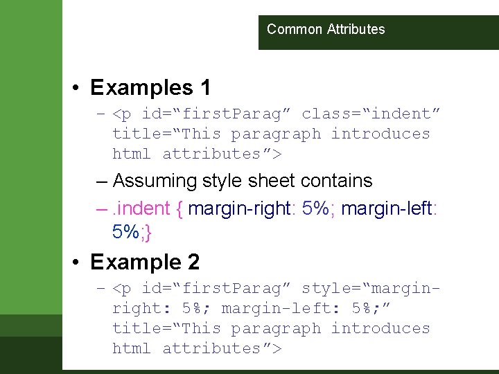 Common Attributes • Examples 1 – <p id=“first. Parag” class=“indent” title=“This paragraph introduces html Common Attributes • Examples 1 – <p id=“first. Parag” class=“indent” title=“This paragraph introduces html