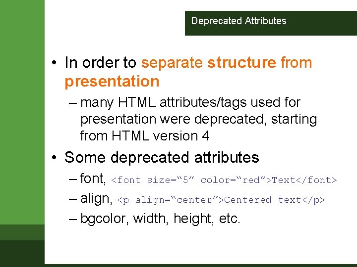 Deprecated Attributes • In order to separate structure from presentation – many HTML attributes/tags Deprecated Attributes • In order to separate structure from presentation – many HTML attributes/tags